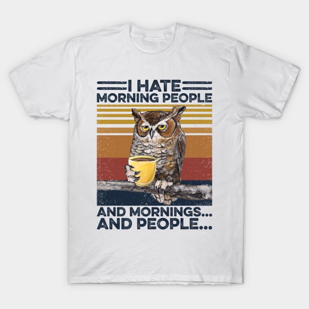 Owl Coffee I Hate Morning People T-Shirt by Sunset beach lover